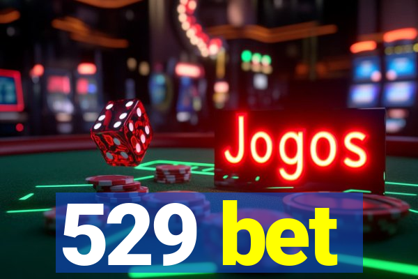 529 bet